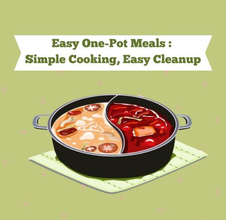Easy One-Pot Meals: Simple Cooking, Easy Cleanup